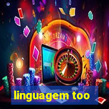 linguagem too